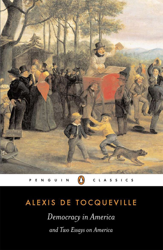 Democracy in America and Two Essays on America — Alexis de Tocqueville