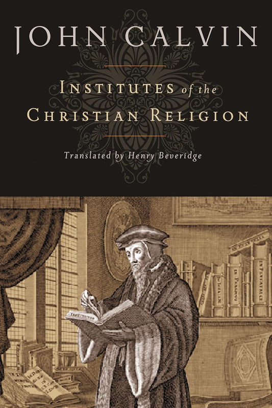 Institutes of the Christian Religion — John Calvin